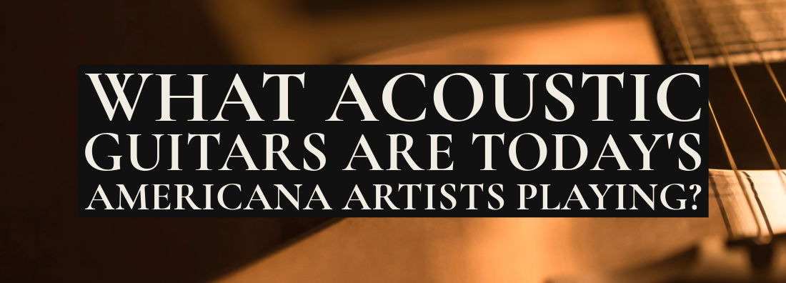 Americana Acoustic Guitars | 2026 Artist Guide